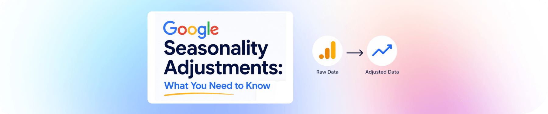 Google Seasonality Adjustments: What You Need to Know