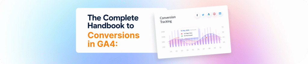 The Complete Handbook to Conversions in GA4: Setup and Tracking