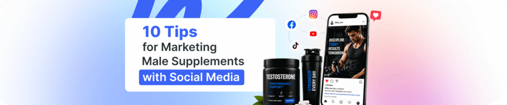 10 Tips for Marketing Male Supplements with Social Media