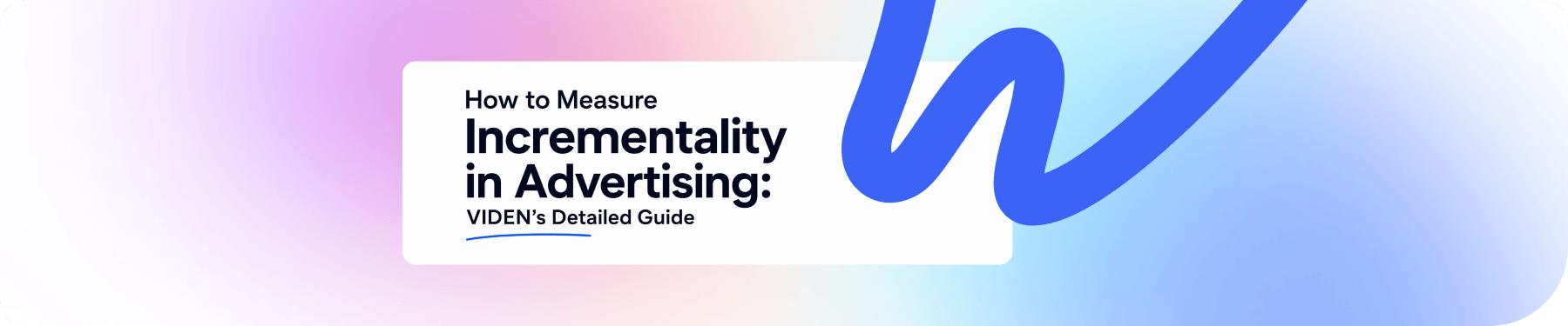 How to Measure Incrementality in Advertising: VIDEN Growth’s Detailed Guide