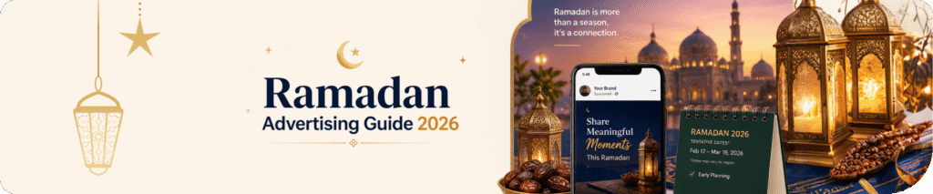 Ramadan Advertising Guide 2026: Crafting Effective Ramadan Ads to Reach Muslim Consumers