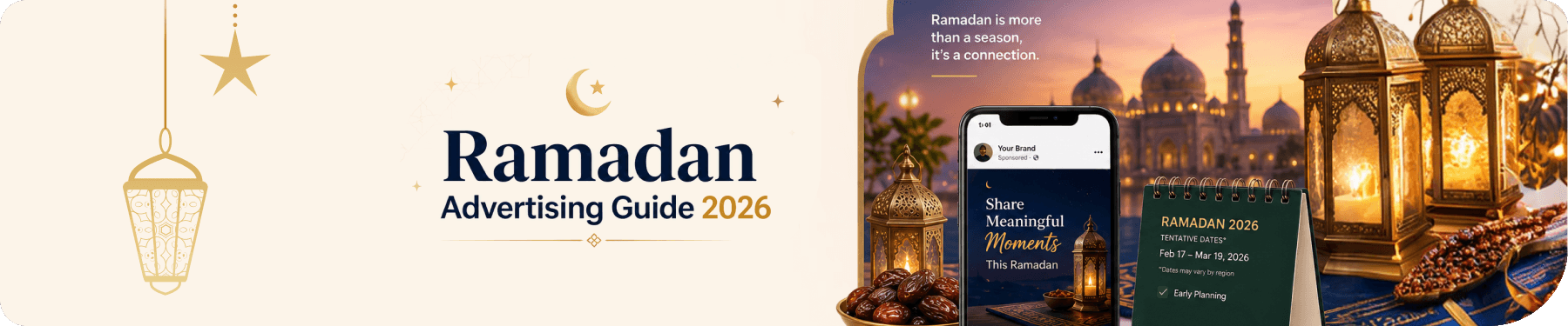 Ramadan Advertising Guide 2026: Crafting Effective Ramadan Ads to Reach Muslim Consumers
