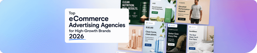 Top eCommerce Advertising Agencies for High-Growth Brands (2026)
