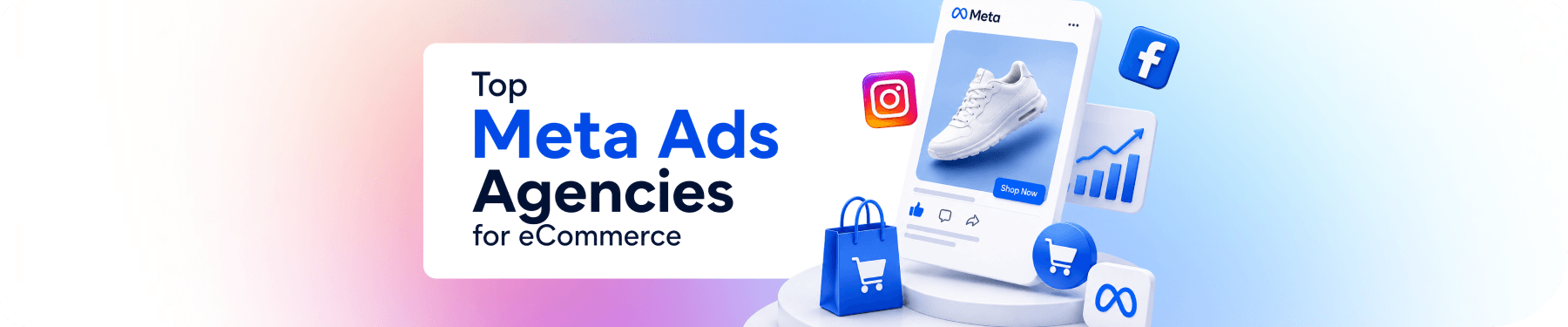 Top Meta (Facebook & Instagram) Ads Agencies for eCommerce
