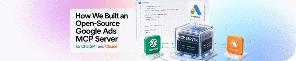 How We Built an Open-Source Google Ads MCP Server for ChatGPT and Claude