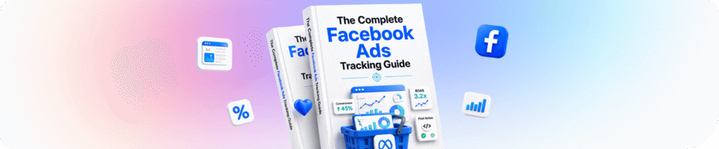 The Complete Facebook Ads Tracking Guide