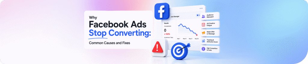 Why Facebook Ads Stop Converting: 10 Common Causes and Fixes