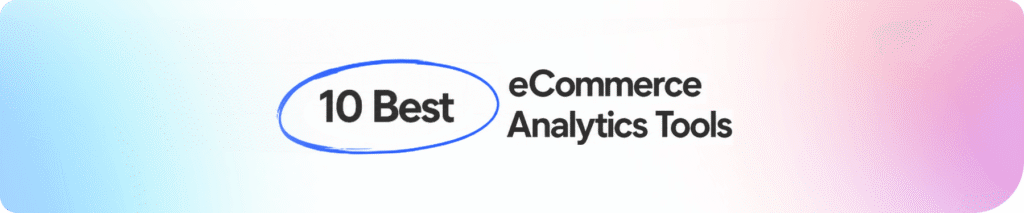 10 Best eCommerce Analytics Tools